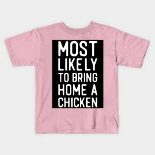 Most likely to bring home a chicken Kids T-Shirt